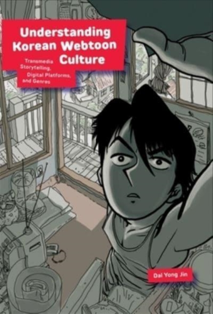 Understanding Korean Webtoon Culture : Transmedia Storytelling, Digital Platforms, and Genres, Paperback / softback Book