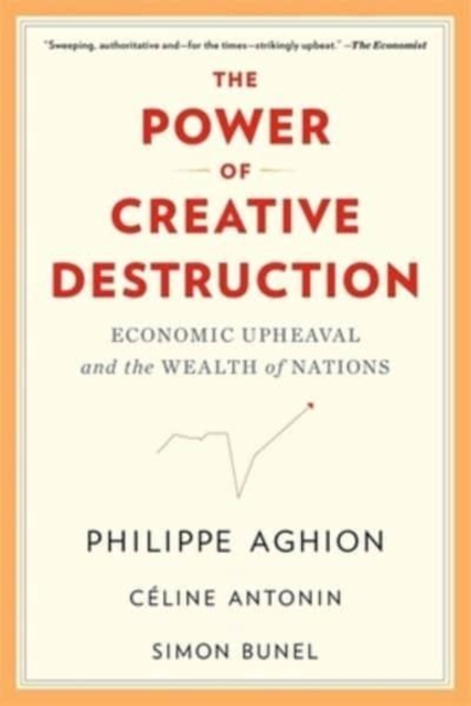 The Power of Creative Destruction : Economic Upheaval and the Wealth of Nations, Paperback / softback Book