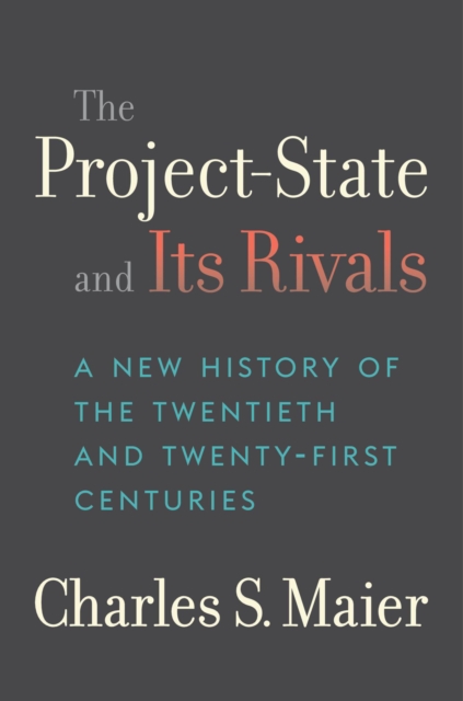 The Project-State and Its Rivals : A New History of the Twentieth and Twenty-First Centuries, EPUB eBook