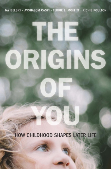 The Origins of You : How Childhood Shapes Later Life, Paperback / softback Book