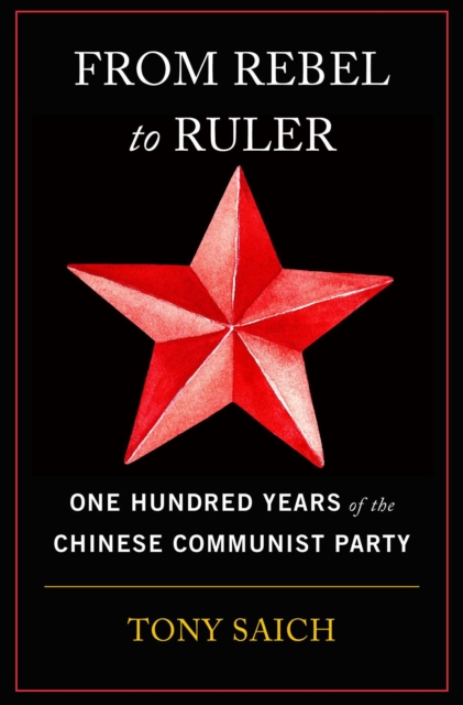 From Rebel to Ruler : One Hundred Years of the Chinese Communist Party, Paperback / softback Book