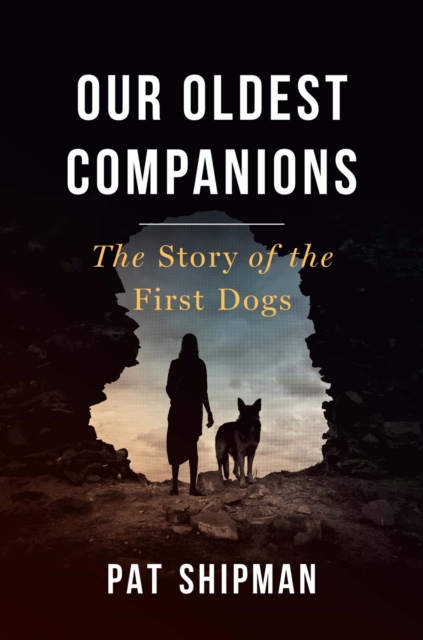 Our Oldest Companions : The Story of the First Dogs, Paperback / softback Book
