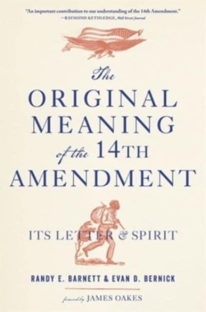 The Original Meaning of the Fourteenth Amendment : Its Letter and Spirit, Paperback / softback Book