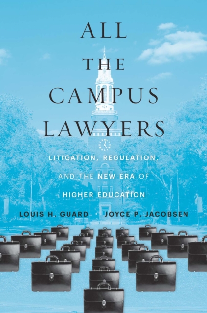 All the Campus Lawyers : Litigation, Regulation, and the New Era of Higher Education, EPUB eBook