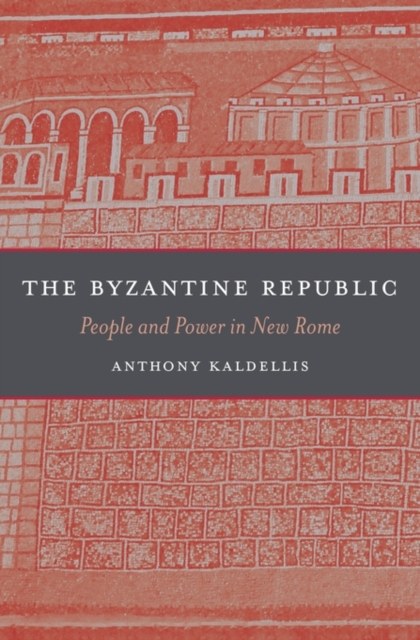 The Byzantine Republic : People and Power in New Rome, Hardback Book