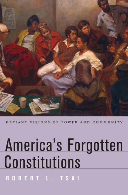 America’s Forgotten Constitutions : Defiant Visions of Power and Community, EPUB eBook