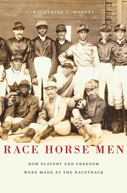 Race Horse Men : How Slavery and Freedom Were Made at the Racetrack, EPUB eBook