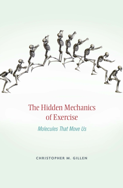 The Hidden Mechanics of Exercise : Molecules That Move Us, EPUB eBook