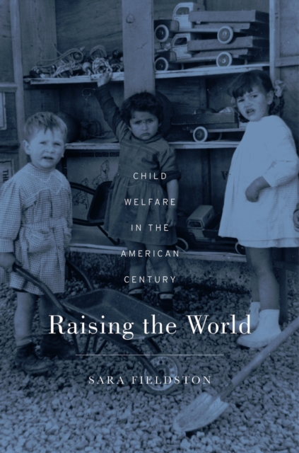 Raising the World : Child Welfare in the American Century, EPUB eBook