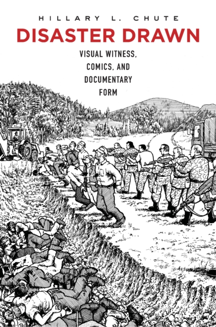 Disaster Drawn : Visual Witness, Comics, and Documentary Form, EPUB eBook
