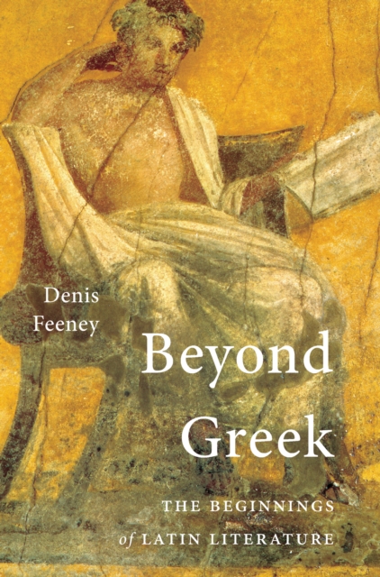 Beyond Greek : The Beginnings of Latin Literature, EPUB eBook