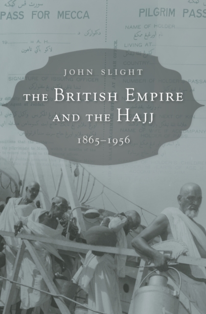 The British Empire and the Hajj : 1865–1956, Hardback Book