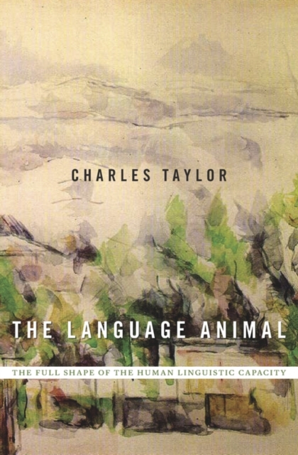 The Language Animal : The Full Shape of the Human Linguistic Capacity, Hardback Book