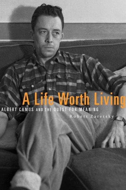A Life Worth Living : Albert Camus and the Quest for Meaning, EPUB eBook