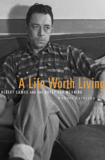 A Life Worth Living : Albert Camus and the Quest for Meaning, EPUB eBook