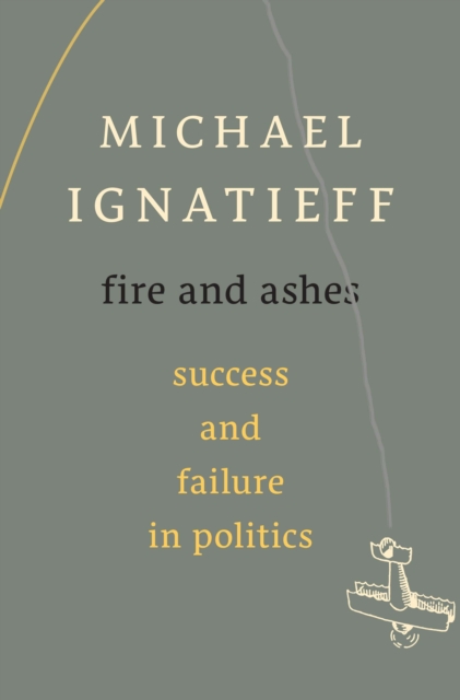 Fire and Ashes : Success and Failure in Politics, EPUB eBook