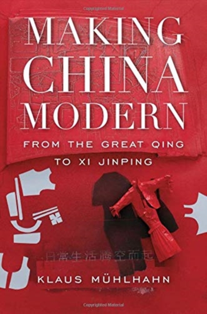 Making China Modern : From the Great Qing to Xi Jinping, Hardback Book