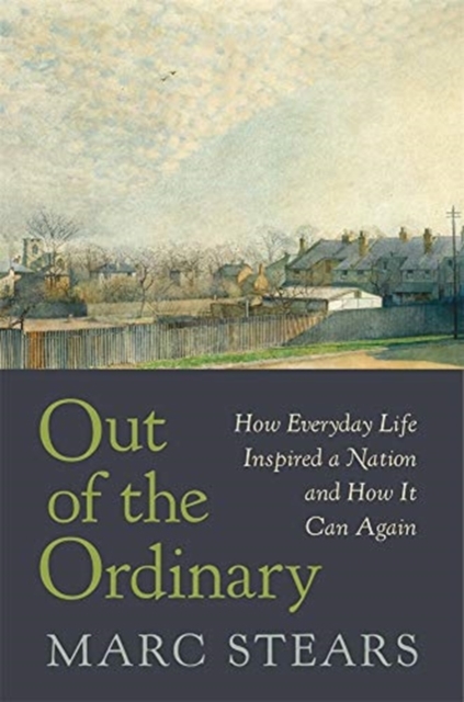 Out of the Ordinary : How Everyday Life Inspired a Nation and How It Can Again, Hardback Book
