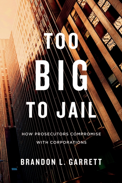Too Big to Jail : How Prosecutors Compromise with Corporations, EPUB eBook