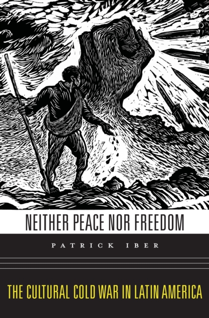 Neither Peace nor Freedom : The Cultural Cold War in Latin America, EPUB eBook
