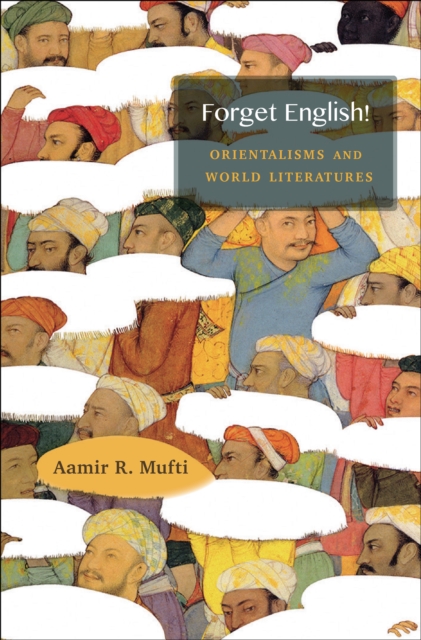 Forget English! : Orientalisms and World Literatures, EPUB eBook