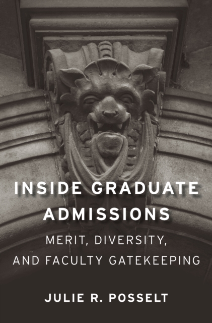Inside Graduate Admissions : Merit, Diversity, and Faculty Gatekeeping, EPUB eBook