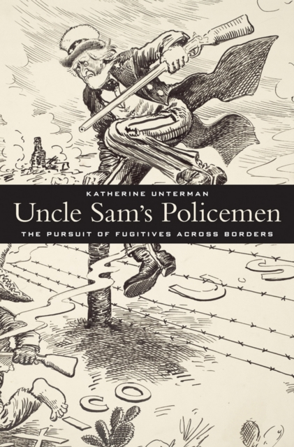 Uncle Sam's Policemen : The Pursuit of Fugitives across Borders, EPUB eBook