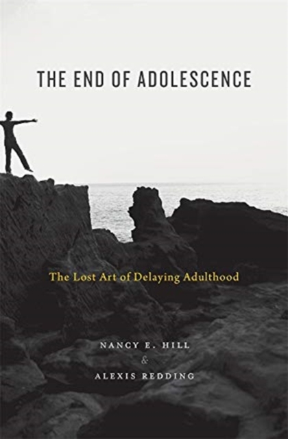 The End of Adolescence : The Lost Art of Delaying Adulthood, Hardback Book
