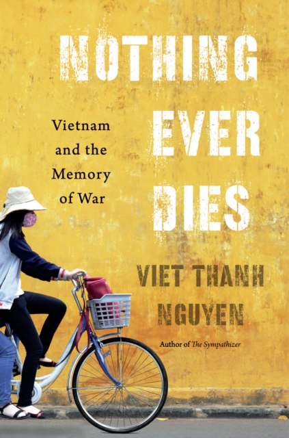 Nothing Ever Dies : Vietnam and the Memory of War, EPUB eBook