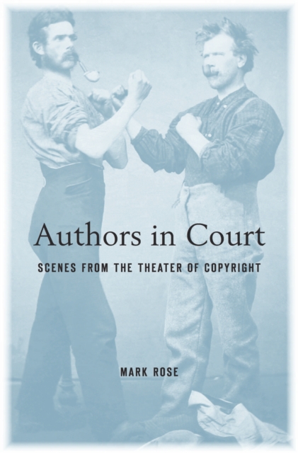 Authors in Court : Scenes from the Theater of Copyright, EPUB eBook