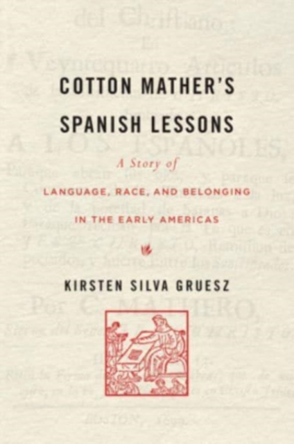 Cotton Mather’s Spanish Lessons : A Story of Language, Race, and Belonging in the Early Americas, Hardback Book