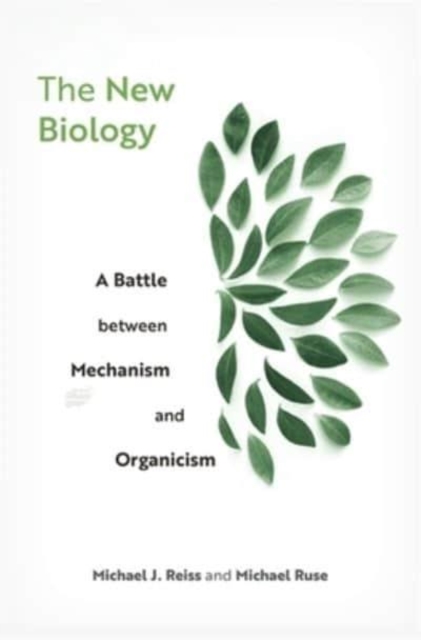 The New Biology : A Battle between Mechanism and Organicism, Hardback Book