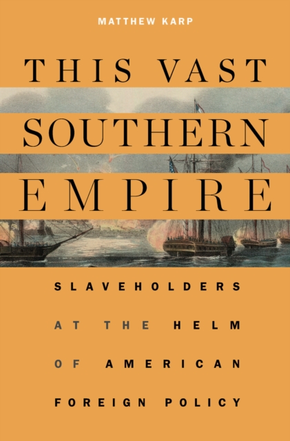 This Vast Southern Empire : Slaveholders at the Helm of American Foreign Policy, EPUB eBook