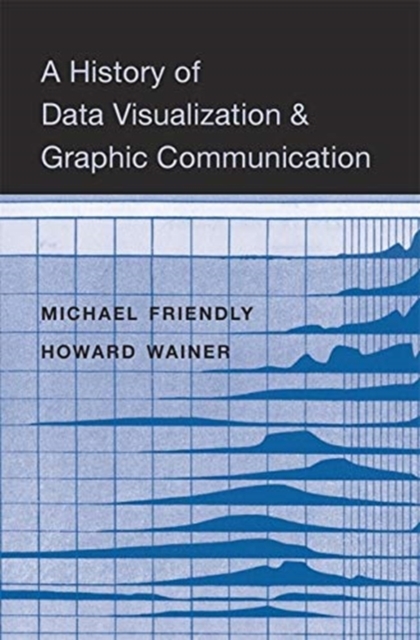 A History of Data Visualization and Graphic Communication, Hardback Book