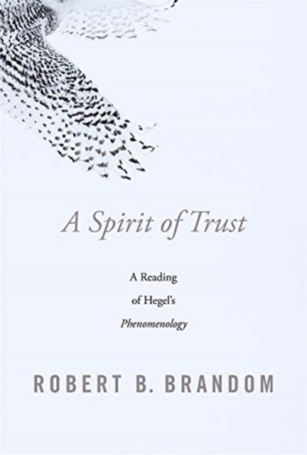 A Spirit of Trust : A Reading of Hegel’s Phenomenology, Hardback Book