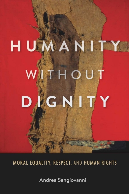 Humanity without Dignity : Moral Equality, Respect, and Human Rights, EPUB eBook