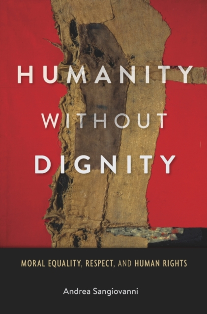 Humanity without Dignity : Moral Equality, Respect, and Human Rights, EPUB eBook