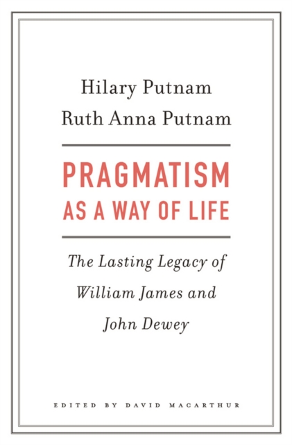 Pragmatism as a Way of Life : The Lasting Legacy of William James and John Dewey, EPUB eBook