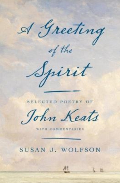 A Greeting of the Spirit : Selected Poetry of John Keats with Commentaries, Hardback Book