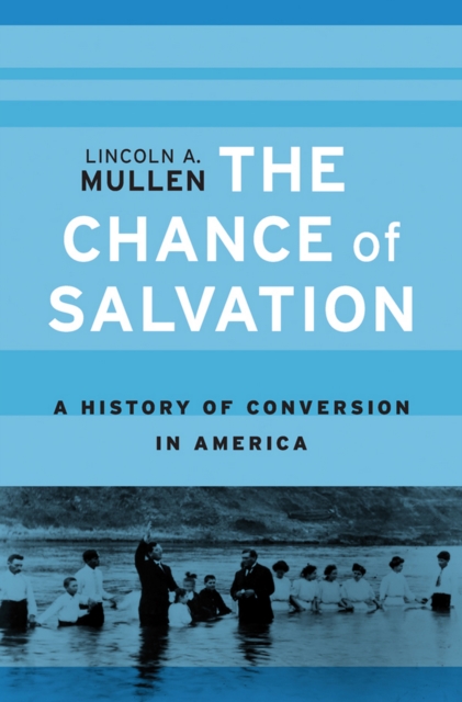 The Chance of Salvation : A History of Conversion in America, EPUB eBook