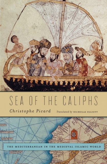 Sea of the Caliphs : The Mediterranean in the Medieval Islamic World, EPUB eBook