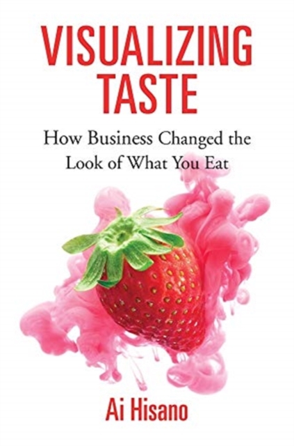 Visualizing Taste : How Business Changed the Look of What You Eat, Hardback Book