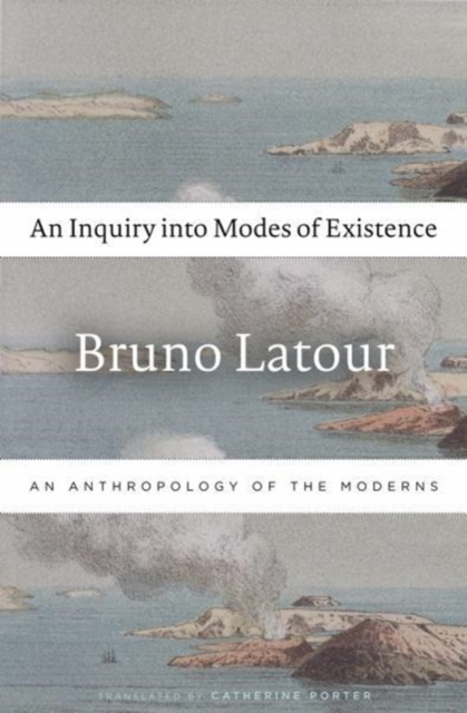 An Inquiry into Modes of Existence : An Anthropology of the Moderns, Paperback / softback Book