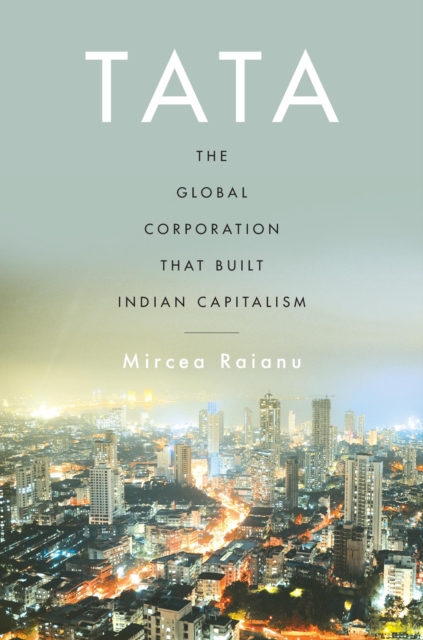 Tata : The Global Corporation That Built Indian Capitalism, Hardback Book