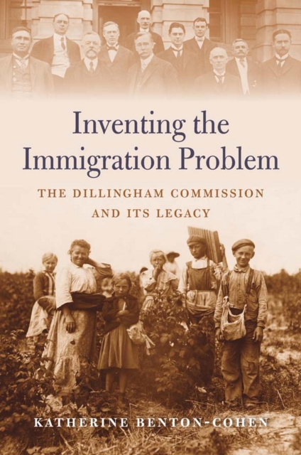 Inventing the Immigration Problem : The Dillingham Commission and Its Legacy, EPUB eBook