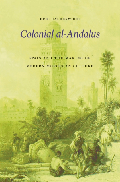 Colonial al-Andalus : Spain and the Making of Modern Moroccan Culture, EPUB eBook