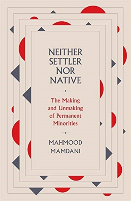 Neither Settler nor Native : The Making and Unmaking of Permanent Minorities, Hardback Book