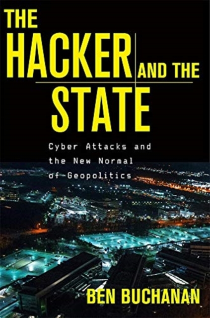 The Hacker and the State : Cyber Attacks and the New Normal of Geopolitics, Hardback Book