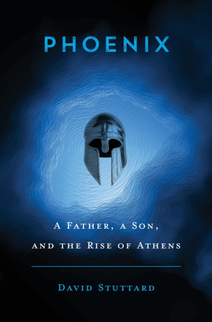 Phoenix : A Father, a Son, and the Rise of Athens, Hardback Book