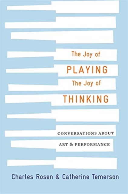 The Joy of Playing, the Joy of Thinking : Conversations about Art and Performance, Hardback Book